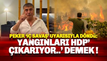 Sedat Peker ortaya çıktı: 'Yangınları HDP Çıkarıyor' demek...