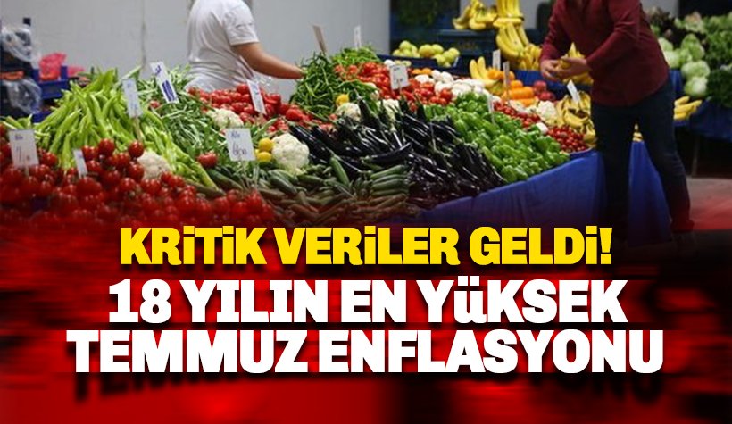 18 yılın en yüksek Temmuz enflasyonu geldi