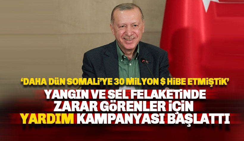 Erdoğan Yangın ve sellerden zarar görenler için yardım kampanyası başlattı