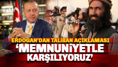 Erdoğan: Taliban'ın açıklamalarını memnuniyetle karşılıyoruz