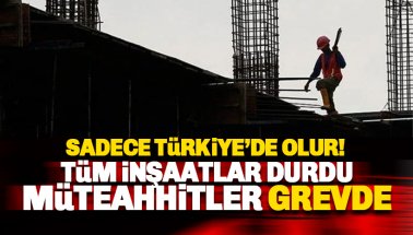 Son dakika: Ülke genelinde müteahhitler greve başladı: İnşaatlar durdu