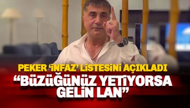Sedat Peker infaz listesini açıkladı: Büzüğünüz yetiyorsa gelin..