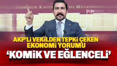 AKP'li vekilden 'ekonomi' yorumu: Komik ve eğlenceli