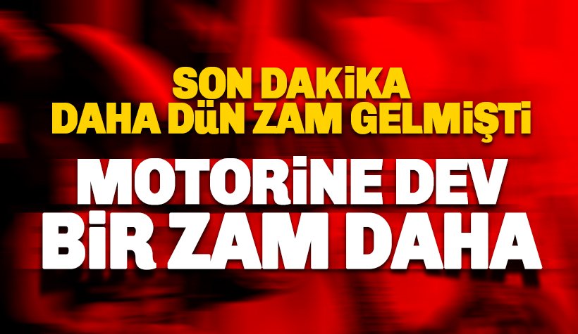 Son dakika: Motorine bugün de büyük bir zam daha