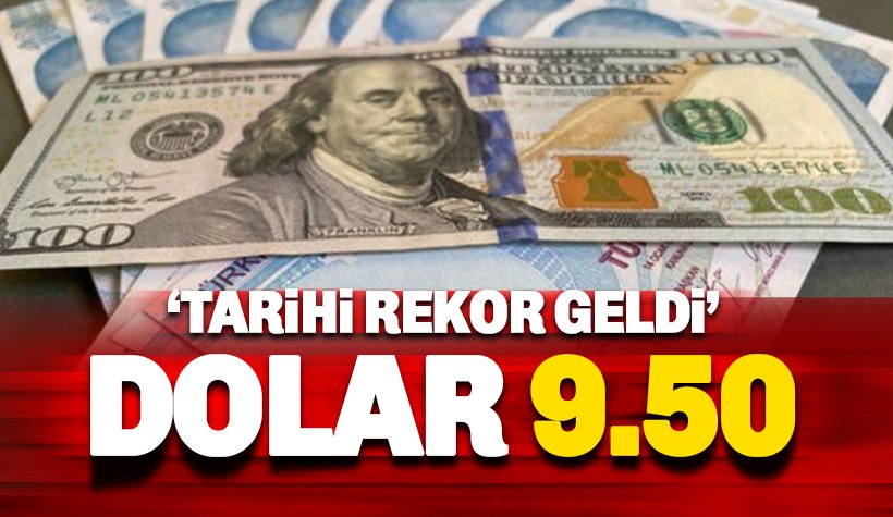 Son dakika: Dolar tarihi rekoru kırdı: 9.50