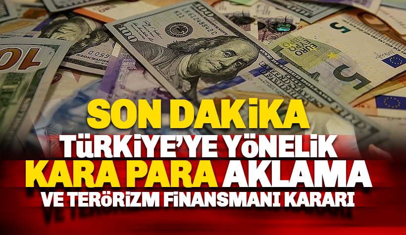 Türkiye'ye yönelik 'kara para aklama ve terörizm finansmanı' kararı