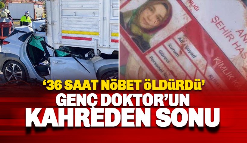 Doktor Rümeysa Berin Şen, 36 saatlik nöbet dönüşü hayatını kaybetti