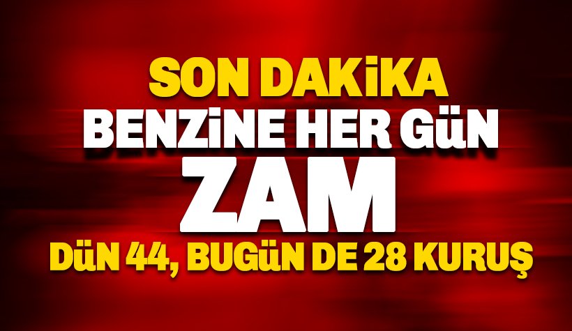 Benzine bugün de 28 kuruş zam yapıldı