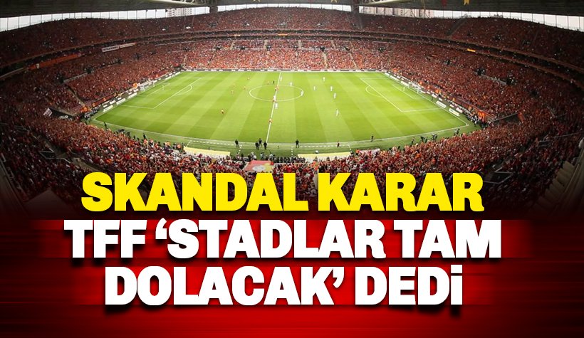 TFF, stadyumlarda tam kapasiteyle seyirci alınmasına karar verdi