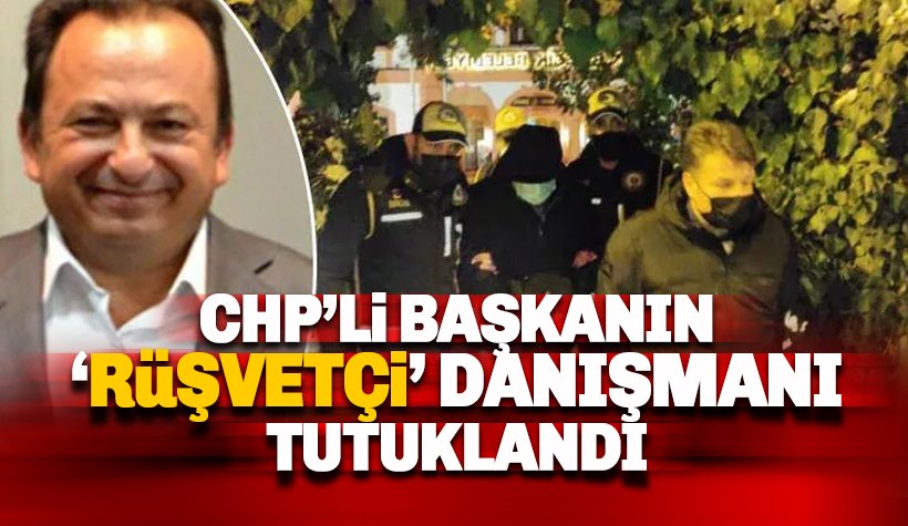 CHP’li Başkan'ın 'rüşvetçi' danışmanı tutuklandı