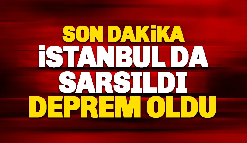 İstanbul'da da hissedilen deprem oldu