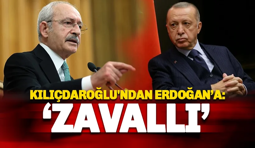 Kılıçdaroğlu'ndan Erdoğan'a: ZAVALLI