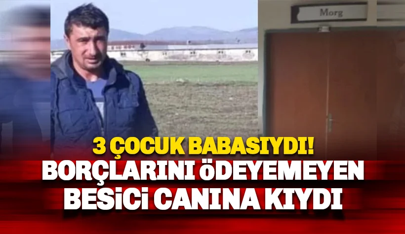 Kredi borçlarını ödeyemeyen 3 çocuk babası adam canına kıydı