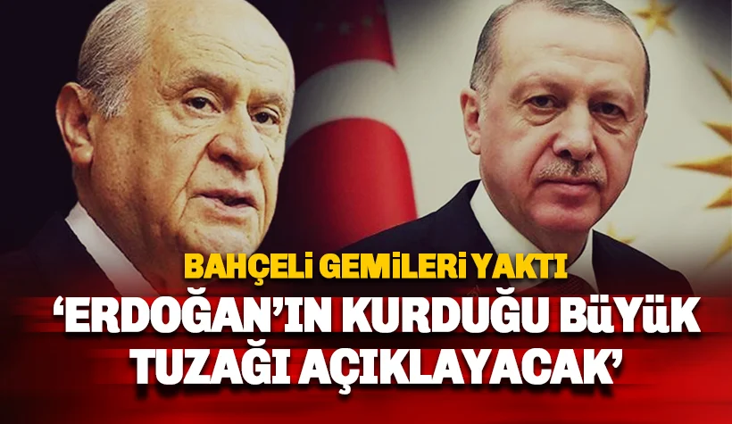 İttifak çöküyor! Bahçeli Erdoğan'ın kurduğu büyük tuzağı açıklayacak