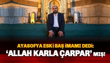 Ayasofya eski imamı konuştu: Allah karla çarpar