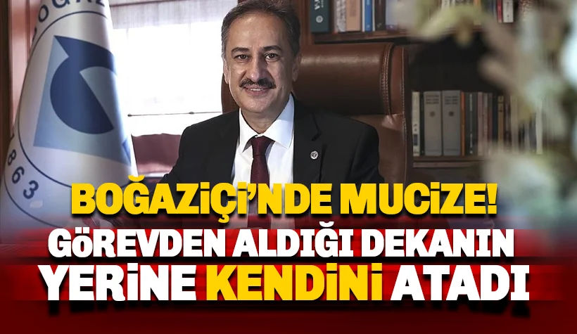 Boğaziçi'nde mucize! Görevden aldığı dekanın yerine kendisini atadı