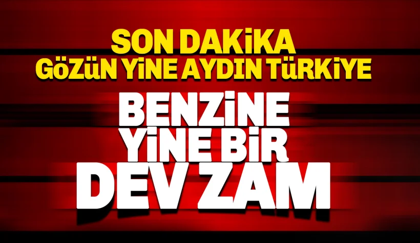 Son dakika: Benzin ve motorine dev zam