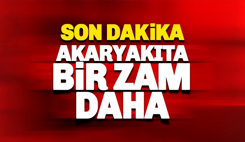 Akaryakıta yine zam geldi