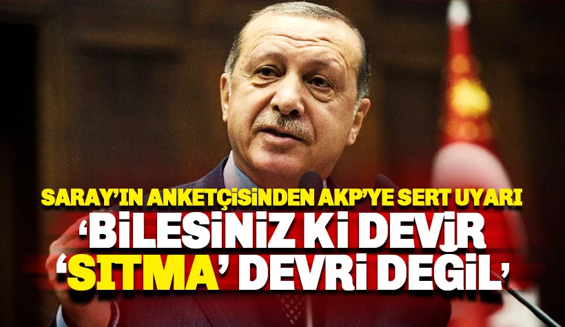 Saray'ın anketçisinden AKP'ye sert uyarı