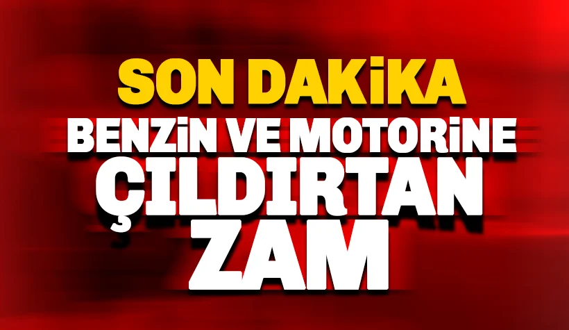 Motorin ve benzine büyük zam