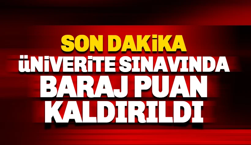 Üniversite sınavında baraj puan kalktı