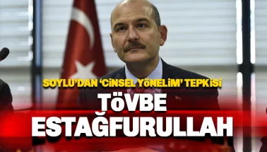 Soylu'dan 'Cinsel Yönelim' tepkisi: Tövbe estağfurullah