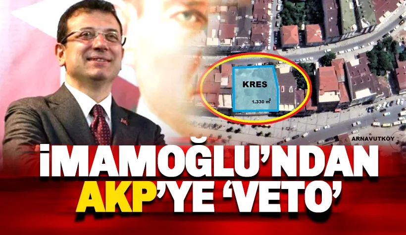 Son dakika: İmamoğlu'ndan AKP'ye veto