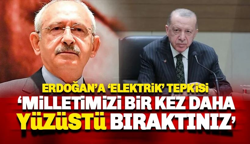 Kılıçdaroğlu'ndan Erdoğan'a sert tepki: Milletimizi yüzüstü bıraktınız