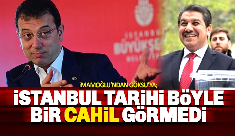 İmamoğlu'ndan Göksu'ya: İstanbul tarihi böyle cahil bir adam görmemiştir