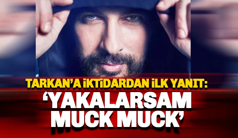 Tarkan'ın 'Geççek' şarkısına iktidardan ilk yorum: Yakalarsam Muck Muck