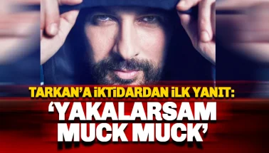 Tarkan'ın 'Geççek' şarkısına iktidardan ilk yorum: Yakalarsam Muck Muck