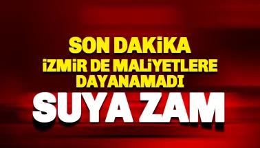 Son dakika: İzmir de maliyetlere yenildi; Suya zam