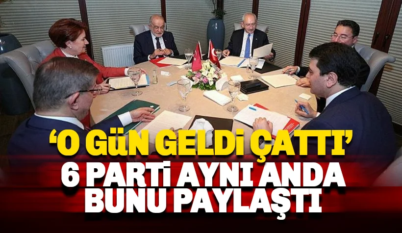 Büyük gün geldi: 6 parti aynı anda bunu paylaştı