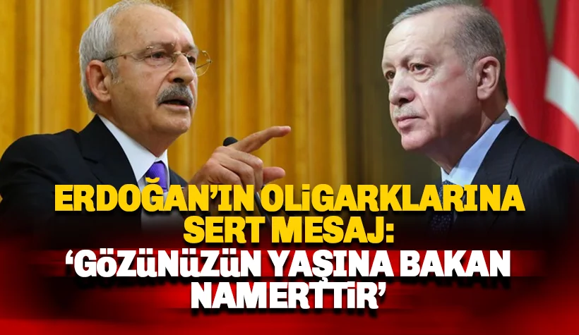 CHP Liderinden Erdoğan'ın oligarklarına mesaj: Gözünüzün yaşına..