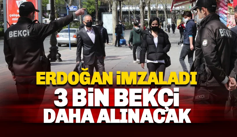 Erdoğan imzaladı; 3 bin bekçi daha alınacak