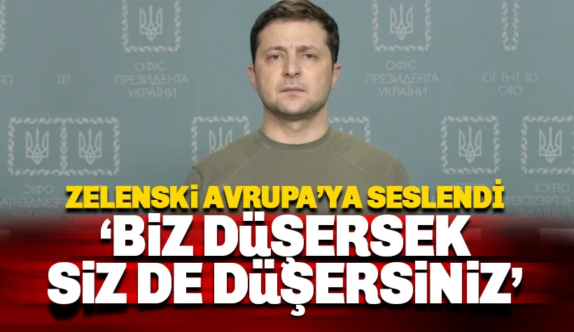 Zelenski Avrupa'ya seslendi: Biz düşersek, siz de düşersiniz