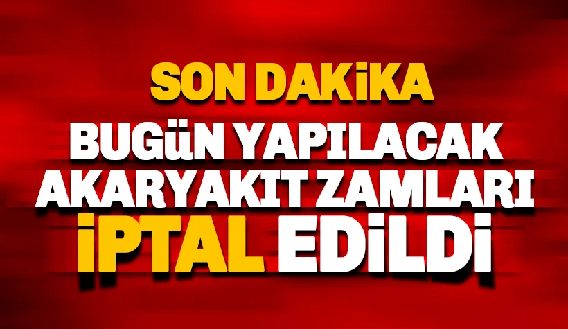 Son dakika: Bugün yapılacak akaryakıt zamları iptal edildi