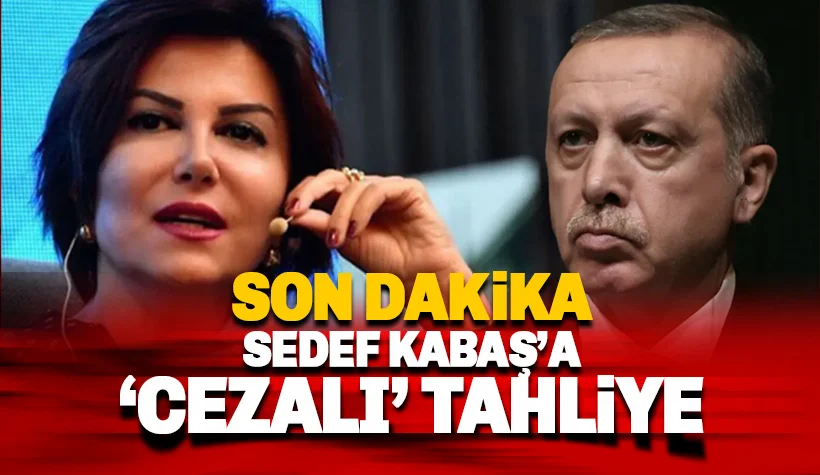 Son dakika: Sedef Kabaş'a 'cezalı tahliye'