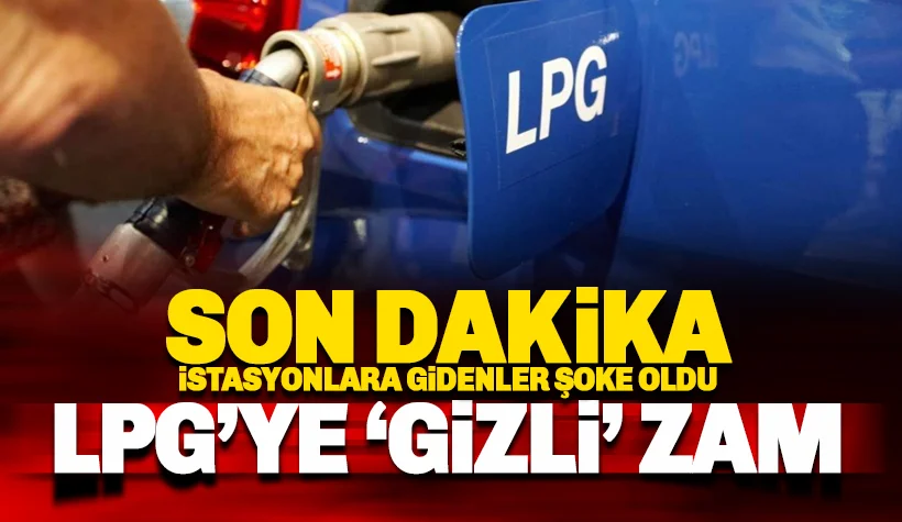 Son dakika: LPG'ye gizli büyük zam