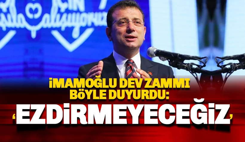 İBB Başkanı İmamoğlu dev zammı böyle duyurdu: 'Ezdirmeyeceğiz'