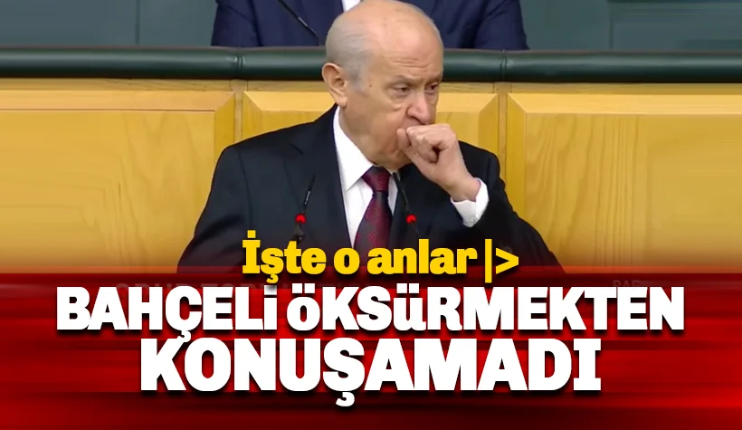 Devlet Bahçeli öksürmekten konuşamadı: İşte o anlar