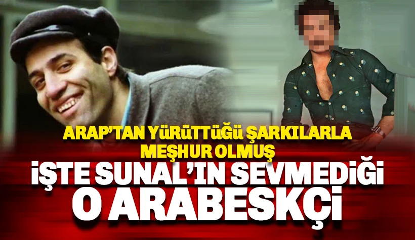 Kemal Sunal'ın sevmediği o arabeskçinin kim olduğu ortaya çıktı