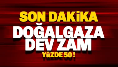 Son dakika: Doğalgaza dev zam geldi: Yüzde 50