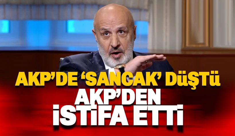 Son dakika: Ethem Sancak AKP'den İstifa etti