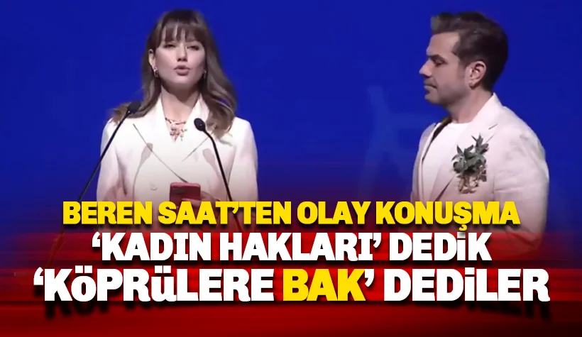 Beren Saat: Biz 'kadın yok' diyoruz onlar 'asfalt, köprü, yol var' diyorlar