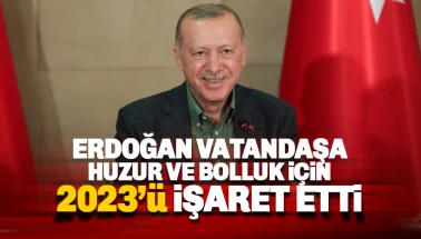 Erdoğan 'huzur ve bolluk' için 2023'ü işaret etti