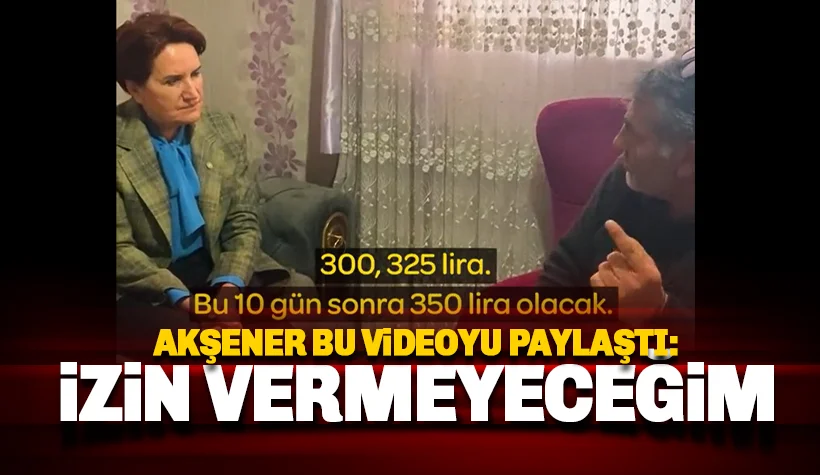 Meral Akşener: Buna İzin vermeyeceğim