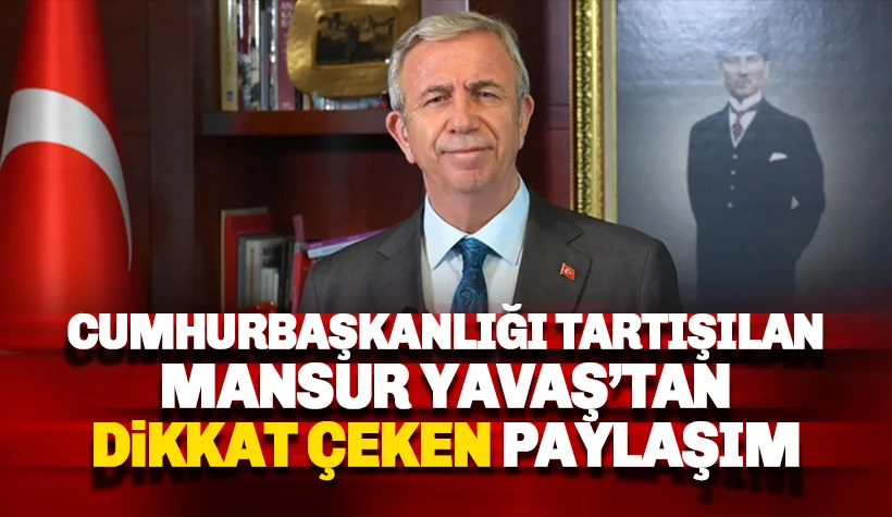 Cumhurbaşkanlığı tartışılan Mansur Yavaş'tan dikkat çeken paylaşım