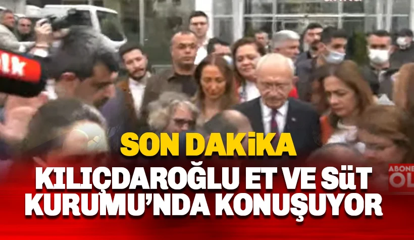 Kılıçdaroğlu Et ve Süt Kurumu'nda: Canlı