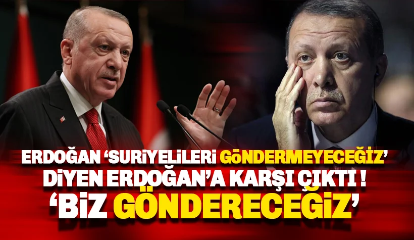 Göndermeyeceğiz diyen Erdoğan 'Suriyelileri gönderme gayreti içerisindeyiz' dedi